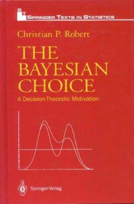 The Bayesian Choice: A Decision-Theoretic Motiv... 0387942963 Book Cover