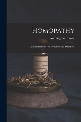 Homopathy: an Examination of Its Doctrines and ... 1013590104 Book Cover