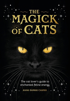 The Magick of Cats: The Cat Lover's Guide to En... 1446314588 Book Cover