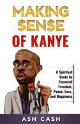 Making Sense of Kanye: A Spiritual Guide to Fin... 1949303004 Book Cover