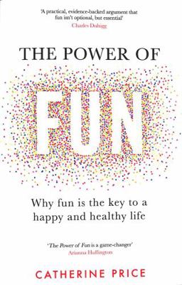 The Power of Fun: Why fun is the key to a happy... 1787635937 Book Cover