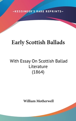 Early Scottish Ballads: With Essay on Scottish ... 1104963515 Book Cover