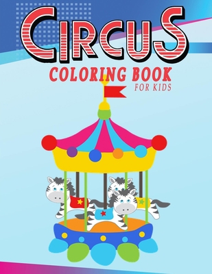 Circus Coloring Book for kids: Featuring 40 Illustrations of Aerialists, Contortionists, Hand-Balancers & Circus Acts From All Over the World B08R8S3GSS Book Cover