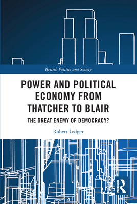 Power and Political Economy from Thatcher to Bl... 0367714299 Book Cover