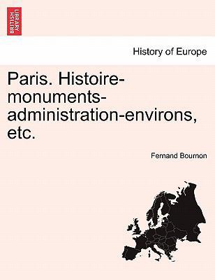 Paris. Histoire-Monuments-Administration-Enviro... [French] 1241511209 Book Cover