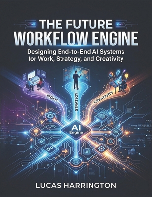 The Future Workflow Engine: Designing End-to-En... B0H14KV5S1 Book Cover