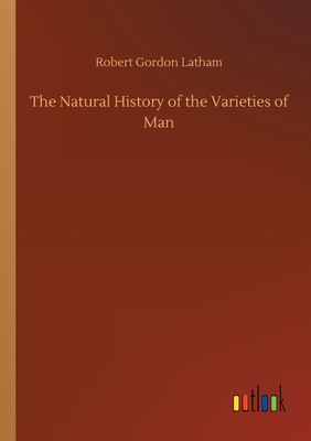 The Natural History of the Varieties of Man 3752409673 Book Cover