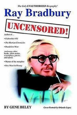 Ray Bradbury Uncensored!: The Unauthorized Biog... 059537364X Book Cover