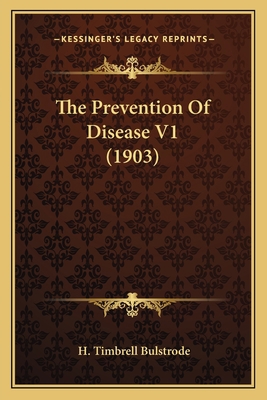 The Prevention Of Disease V1 (1903) 1165614499 Book Cover