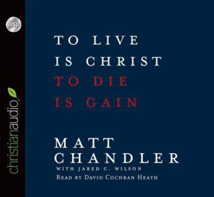 To Live Is Christ, to Die Is Gain 1610457382 Book Cover