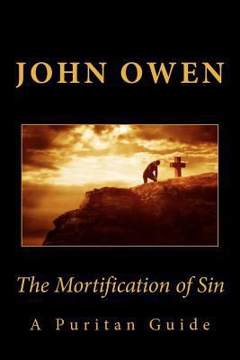 The Mortification of Sin (A Puritan Guide) 1449919987 Book Cover
