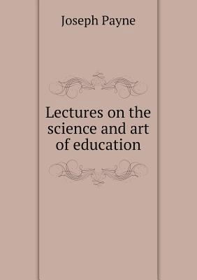 Lectures on the science and art of education 5518957769 Book Cover