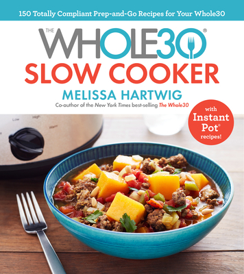 The Whole30 Slow Cooker: 150 Totally Compliant ... 0735236550 Book Cover