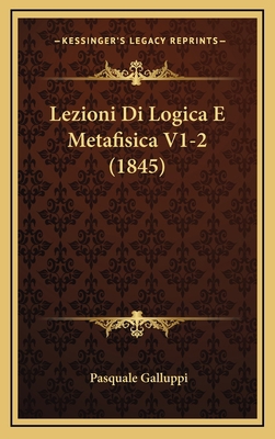 Lezioni Di Logica E Metafisica V1-2 (1845) [Italian] 1169146112 Book Cover