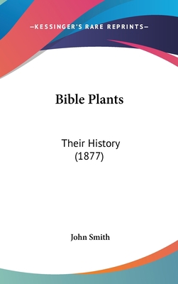 Bible Plants: Their History (1877) 1120241103 Book Cover