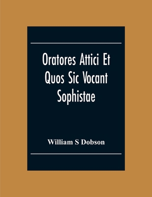 Oratores Attici Et Quos Sic Vocant Sophistae 9354304168 Book Cover