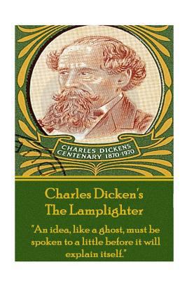 Charles Dickens - The Lamplighter: "An idea, li... 1783945605 Book Cover