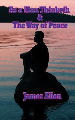 As a Man Thinketh & the Way of Peace 1515438554 Book Cover