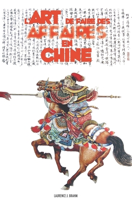 L'art de faire des affaires en Chine: Le guide ... [French] 1539431797 Book Cover