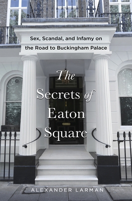 The Secrets of Eaton Square: Sex, Scandal, and ... 1250381258 Book Cover