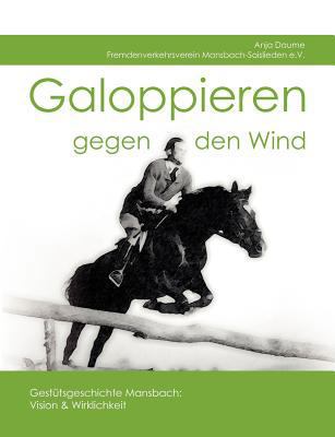 Galoppieren gegen den Wind: Gestütsgeschichte M... [German] 3839105277 Book Cover
