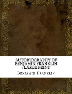 Autobiography of Benjamin Franklin: large print 1724902288 Book Cover