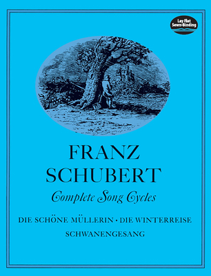 Complete Song Cycles: Die Schöne Müllerin, Die ... 0486226492 Book Cover