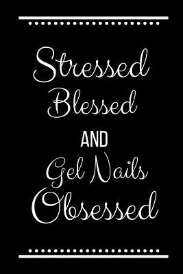 Stressed Blessed Gel Nails Obsessed: Funny Slog... 1093402067 Book Cover