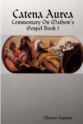 Catena Aurea - Commentary On Mathew's Gospel 1365404951 Book Cover
