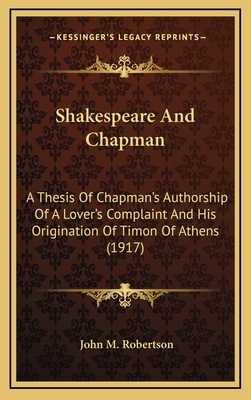 Shakespeare and Chapman: A Thesis of Chapman's ... 1164330519 Book Cover