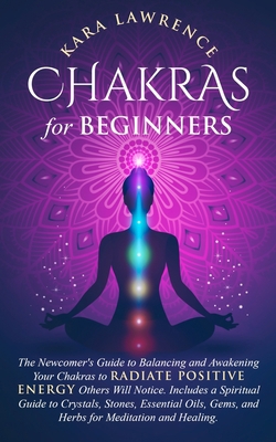 Chakras for Beginners: The Newcomer's Guide to ... B08G9FL2XR Book Cover