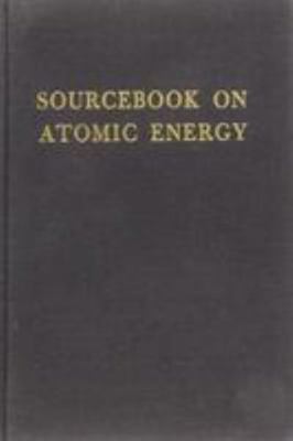 Sourcebook on Atomic Energy 0882758985 Book Cover