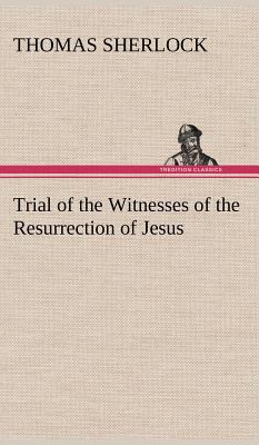 Trial of the Witnesses of the Resurrection of J... 3849175200 Book Cover