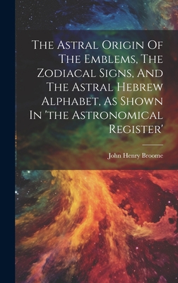 The Astral Origin Of The Emblems, The Zodiacal ... 1019382708 Book Cover