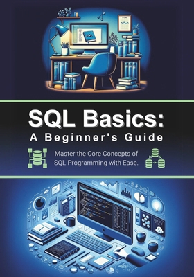 SQL Basics: A Beginner's Guide: Master the Core... B0CVXKD5D3 Book Cover