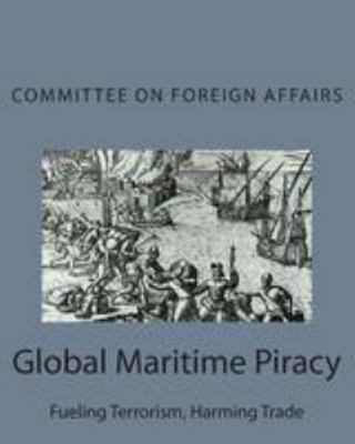 Global Maritime Piracy: Fueling Terrorism, Harm... 1512190055 Book Cover