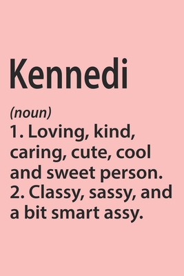 Kennedi Definition Personalized Name Funny Notebook Gift , Girl Names, Personalized Kennedi Name Gift Idea Notebook: Lined Notebook / Journal Gift, ... Kennedi, Gift Idea for Kennedi, Cute, Funny,