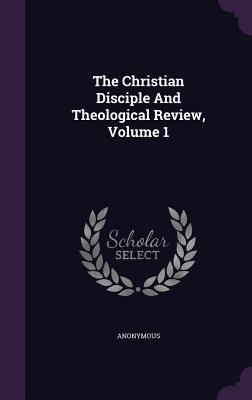 The Christian Disciple And Theological Review, ... 1346508348 Book Cover