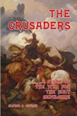 The Crusaders: A Story of the War for the Holy ... 1366622766 Book Cover