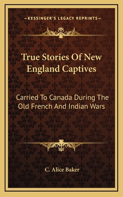 True Stories Of New England Captives: Carried T... 1163417769 Book Cover