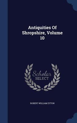 Antiquities Of Shropshire, Volume 10 1340126575 Book Cover