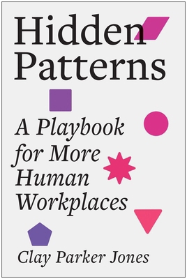 Hidden Patterns: A Playbook for More Human Work... 1637748582 Book Cover