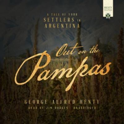 Out on the Pampas: A Tale of the Settlement of ... 1538401339 Book Cover