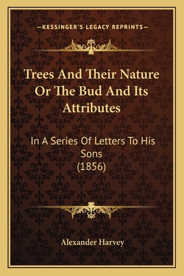 Trees And Their Nature Or The Bud And Its Attri... 1165787806 Book Cover