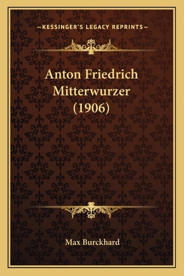 Anton Friedrich Mitterwurzer (1906) [German] 1168053560 Book Cover