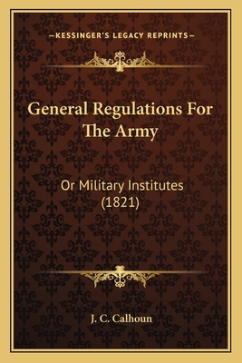 General Regulations For The Army: Or Military I... 1165383691 Book Cover