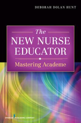 The New Nurse Educator: Mastering Academe 0826106412 Book Cover