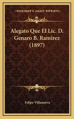 Alegato Que El Lic. D. Genaro B. Ramirez (1897) [Spanish] 1168943515 Book Cover