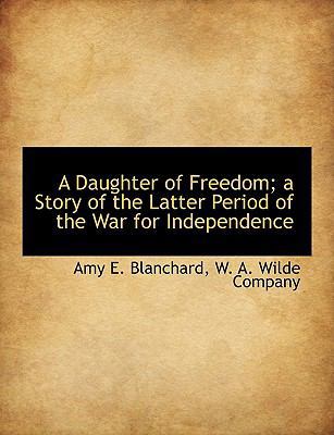 A Daughter of Freedom; A Story of the Latter Pe... 1140512552 Book Cover