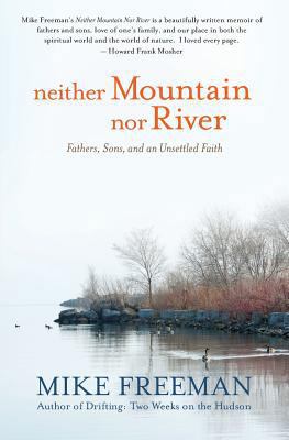Neither Mountain Nor River: Fathers, Sons, and ... 0984792783 Book Cover